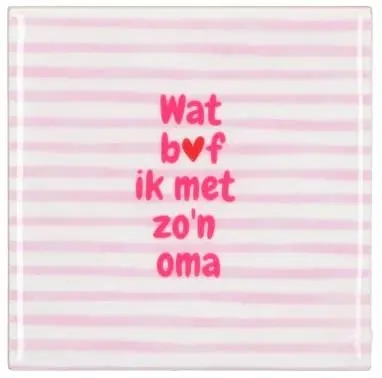 Daan Kromhout Design tegeltje  wat bof ik met zo'n oma 10x10cm pink